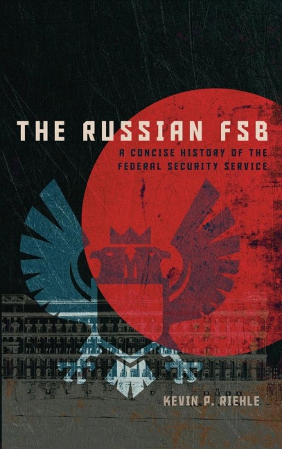 The Russian FSB: A Concise History of the Federal Security Service