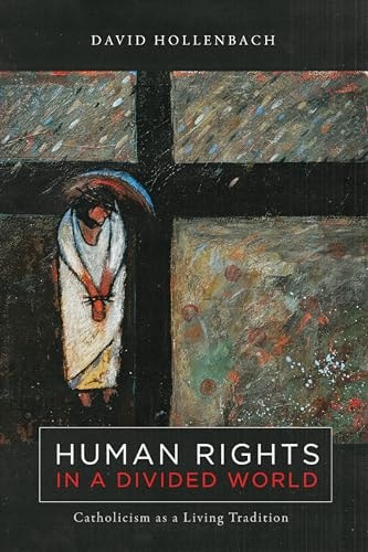 Human Rights in a Divided World Catholicism as a Living Tradition