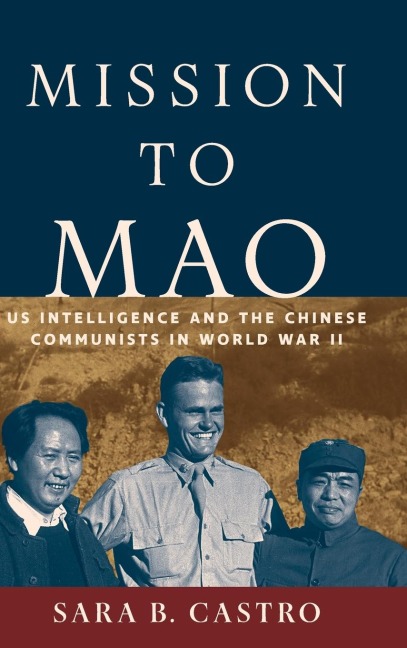 Mission to Mao: US Intelligence and the Chinese Communists in World War II