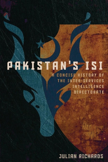 Pakistans ISI: A Concise History of the Inter-Services Intelligence Directorate