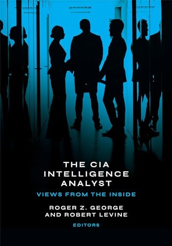 The CIA Intelligence Analyst Views from the Inside