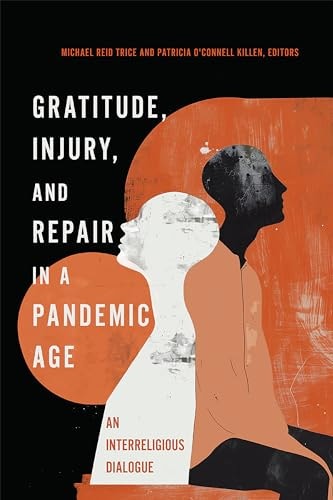 Gratitude, Injury, and Repair in a Pandemic Age An Interreligious Dialogue