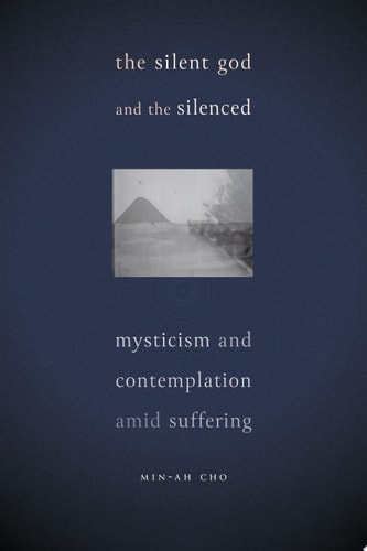 The Silent God and the Silenced Mysticism and Contemplation Amid Suffering
