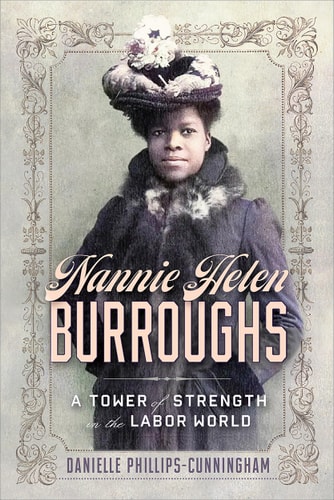 Nannie Helen Burroughs A Tower of Strength in the Labor World
