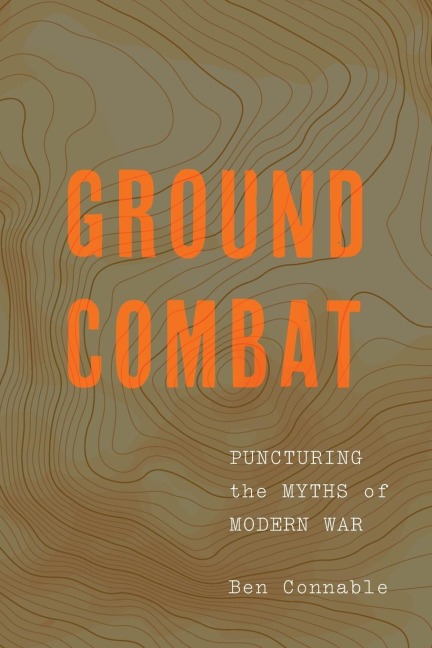 Ground Combat: Puncturing the Myths of Modern War