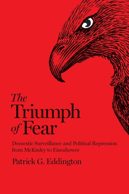 The Triumph of Fear: Domestic Surveillance and Political Repression from McKinley to Eisenhower