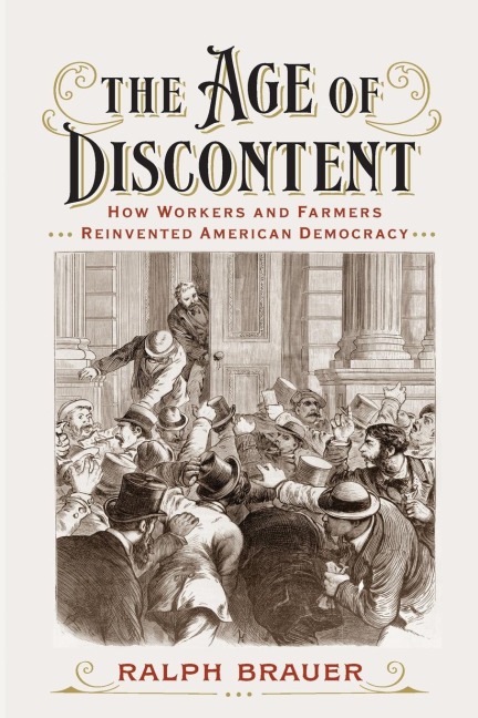 The Age of Discontent: How Workers and Farmers Reinvented American Democracy