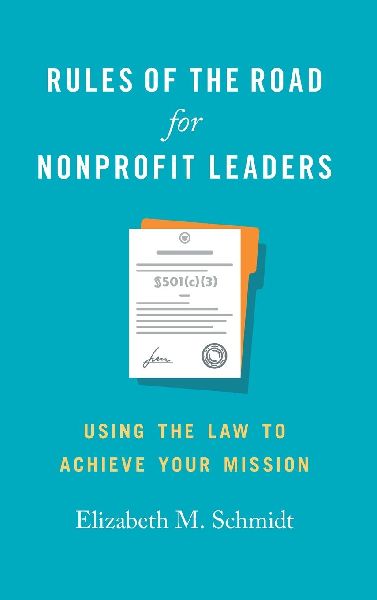 Rules of the Road for Nonprofit Leaders: Using the Law to Achieve Your Mission