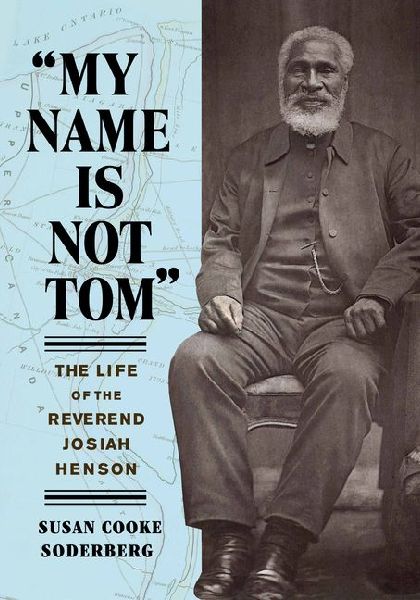 My Name Is Not Tom: The Life of the Reverend Josiah Henson