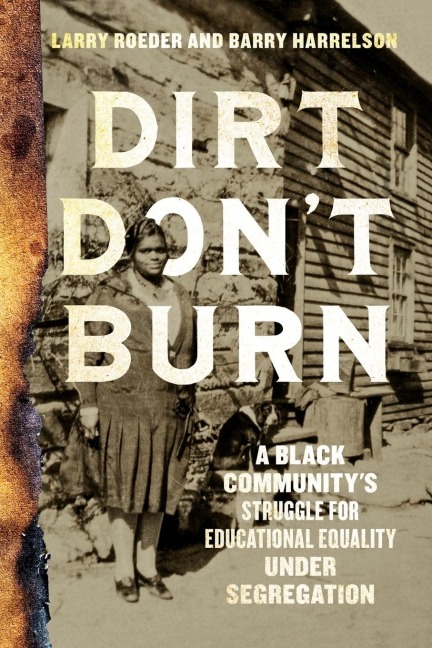 Dirt Dont Burn: A Black Communitys Struggle for Educational Equality Under Segregation