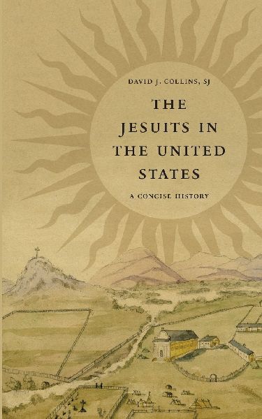 The Jesuits in the United States: A Concise History