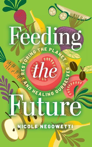 Feeding the Future: Restoring the Planet and Healing Ourselves