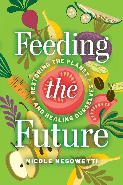 Feeding the Future: Restoring the Planet and Healing Ourselves