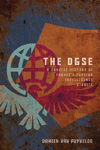 The DGSE: A Concise History of Frances Foreign Intelligence Service