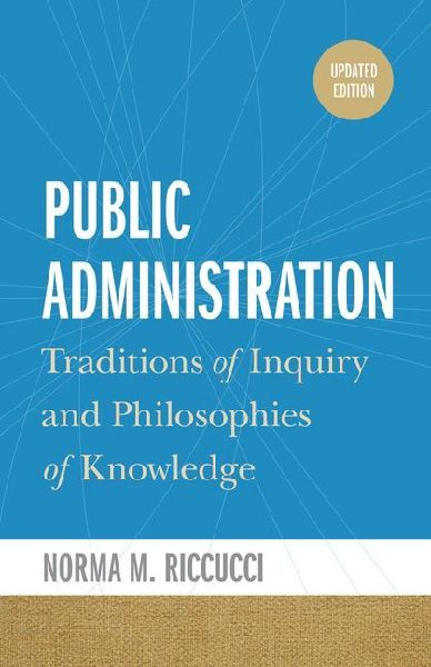Public Administration: Traditions of Inquiry and Philosophies of Knowledge, updated edition