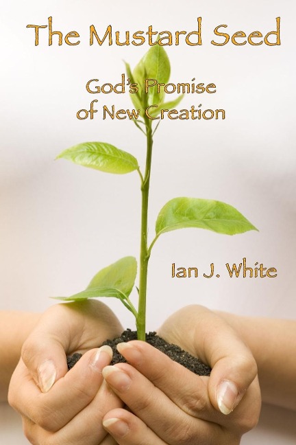 The Mustard Seed: Gods Promise of New Creation