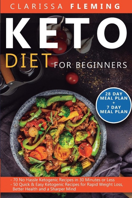 Keto Diet For Beginners: 2 Manuscripts - 70 No Hassle Ketogenic Recipes in 30 Minutes or less + 50 Quick & Easy Ketogenic Recipes for Rapid Weight Loss, Better Health and a Sharper Mind