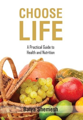 Choose Life A Practical Guide to Health and Nutrition