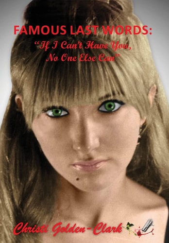 Famous Last Words "If I Can't Have You, No One Else Can"
