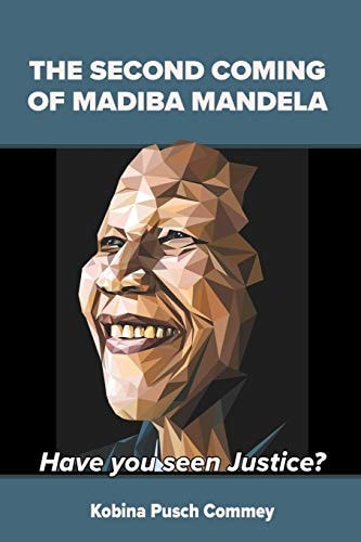 The Second Coming of Madiba Mandela Have You Seen Justice?