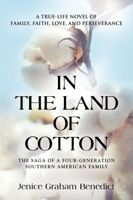 IN THE LAND OF COTTON: A True-Life Novel of Family, Faith, Love, and Perseverance