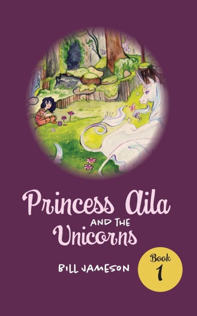 Princess Aila and the Unicorns: Book 1