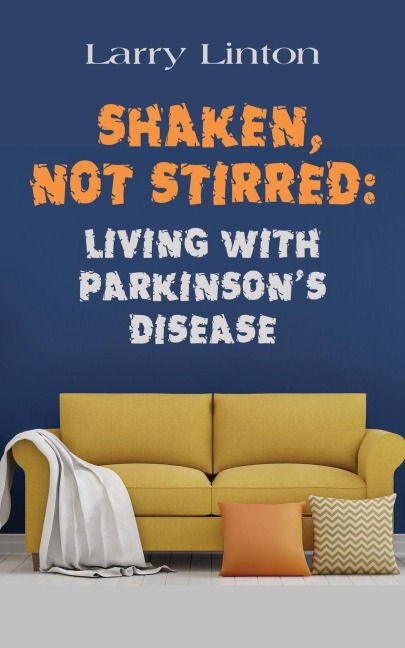 SHAKEN, NOT STIRRED: Living with Parkinsons Disease