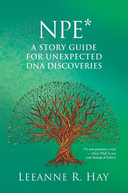NPE* A story guide for unexpected DNA discoveries: (*a non-paternity event - when Dad is not your biological father)