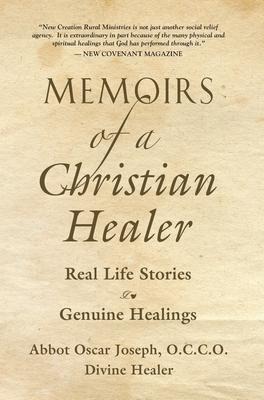 Memoirs of a Christian Healer: Real Life Stories Genuine Healings