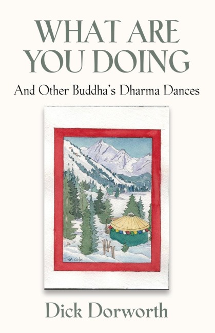 WHAT ARE YOU DOING? And Other Buddhas Dharma Dances