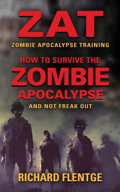 ZAT Zombie Apocalypse Training: How to Survive the Zombie Apocalypse and Not Freak Out - Second Edition