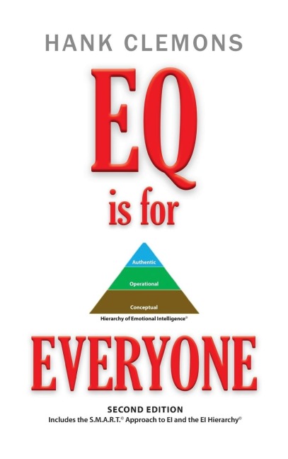 EQ is for EVERYONE: A look at how emotional intelligence benefits all of us. It includes the SMART Approach to EI and the EI Hierarchy - Second Edition