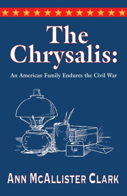 THE CHRYSALIS: AN AMERICAN FAMILY ENDURES THE CIVIL WAR