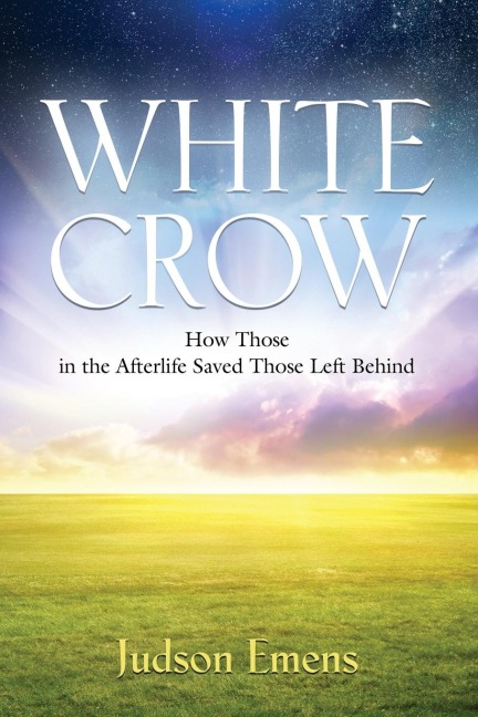 WHITE CROW: How Those in the Afterlife Saved Those Left Behind