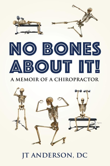 NO BONES ABOUT IT: A Memoir of a Chiropractor