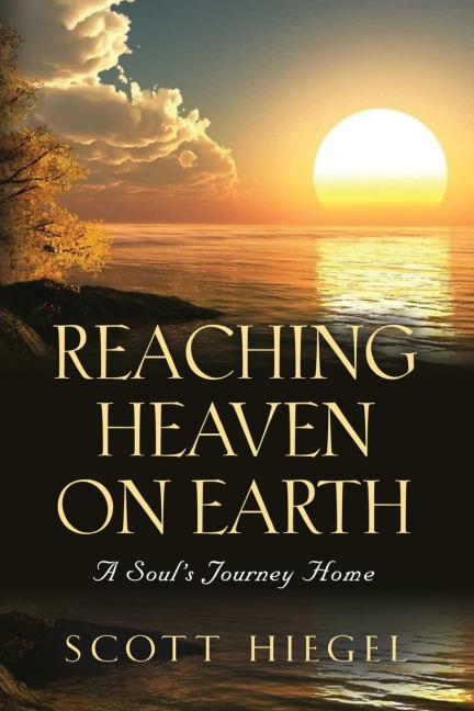 Reaching Heaven on Earth: A Souls Journey Home