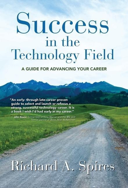 Success in the Technology Field: A Guide for Advancing Your Career