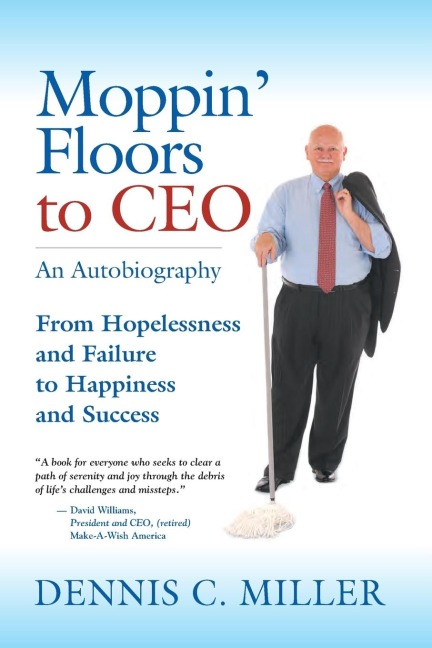 Moppin Floors to CEO: From Hopelessness and Failure to Happiness and Success