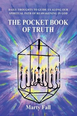 The Pocket Book of Truth: Daily Thoughts to Help Guide Us along our Spiritual Path of Reawakening in God
