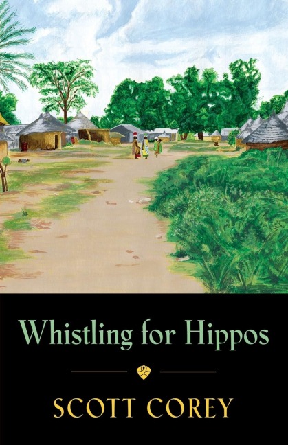 WHISTLING FOR HIPPOS: A memoir of life in West Africa