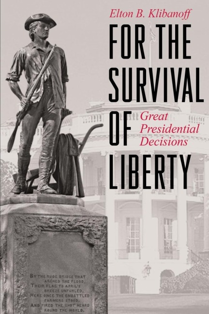 FOR THE SURVIVAL OF LIBERTY: GREAT PRESIDENTIAL DECISIONS