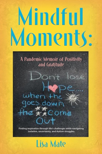 Mindful Moments: A Pandemic Memoir of Positivity and Gratitude