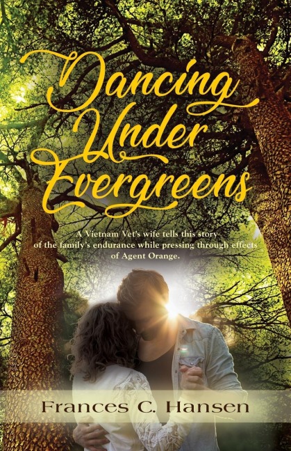 Dancing Under Evergreens: A Vietnam Veterans Wifes Experiences and the Trials and Hope that Followed