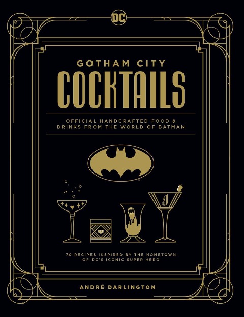 Gotham City Cocktails: Official Handcrafted Food & Drinks From the World of Batman