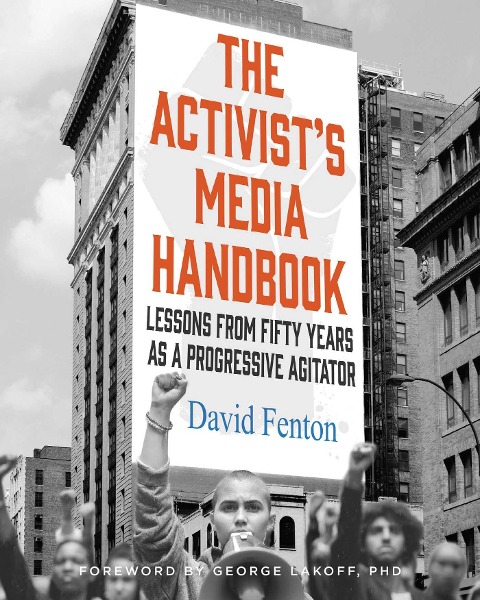 The Activists Media Handbook: Lessons from Fifty Years as a Progressive Agitator
