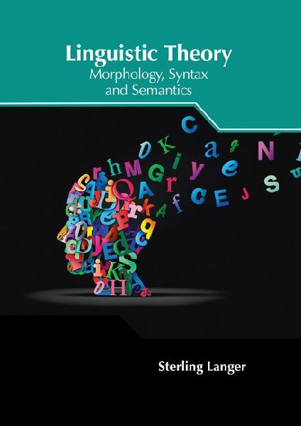 Linguistic Theory: Morphology, Syntax and Semantics
