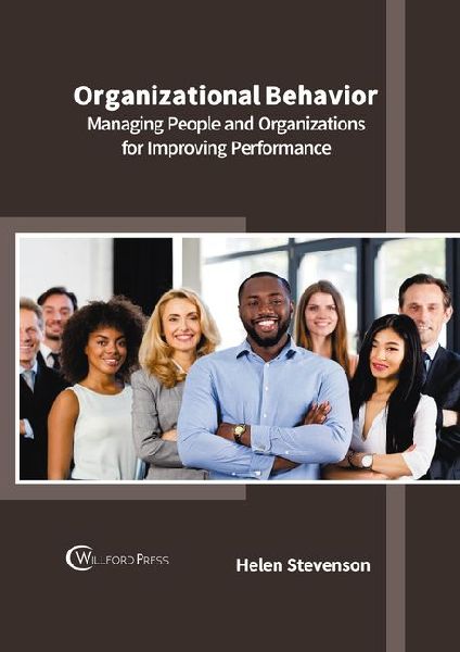 Organizational Behavior: Managing People and Organizations for Improving Performance