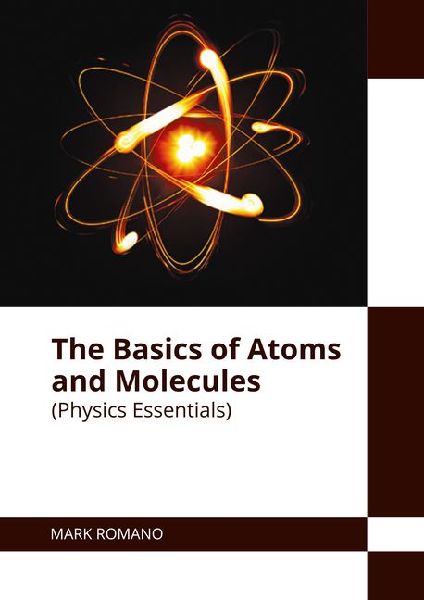 The Basics of Atoms and Molecules (Physics Essentials)