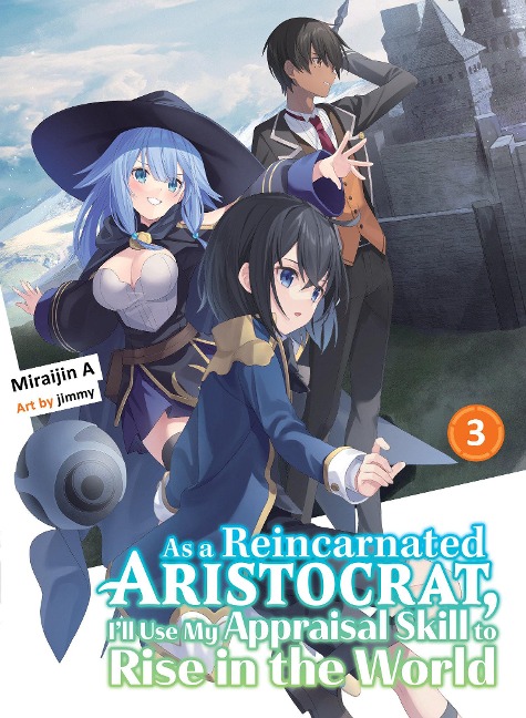 As a Reincarnated Aristocrat, Ill Use My Appraisal Skill to Rise in the World 3 (light novel)