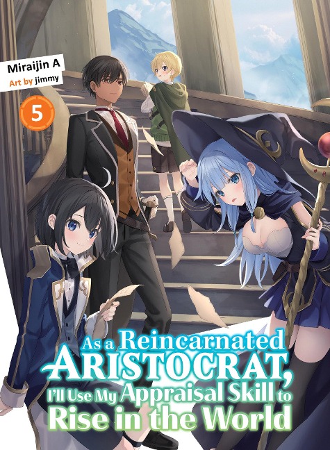 As a Reincarnated Aristocrat, Ill Use My Appraisal Skill to Rise in the World 5 (light novel)